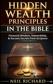 Paperback Hidden Wealth Principles in the Bible: Financial Wisdom, Stewardship, and Success Secrets from Scripture Book