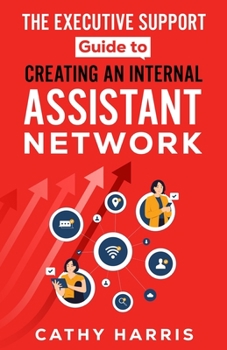 Paperback The Executive Support Guide to Creating an Internal Assistant Network Book