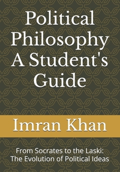Political Philosophy A Student's Guide: From Socrates to the Laski: The Evolution of Political Ideas