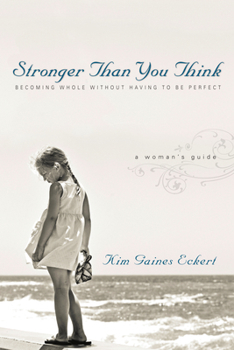 Paperback Stronger Than You Think: Becoming Whole Without Having to Be Perfect. a Woman's Guide Book