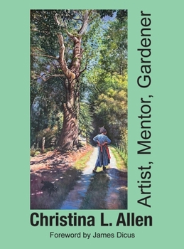 Christina L. Allen : Artist, Mentor, Gardener
