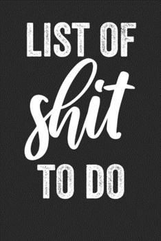 List Of Shit To Do: Blank Lined Notebook - Funny Saying Journal Coworker Employee Gift
