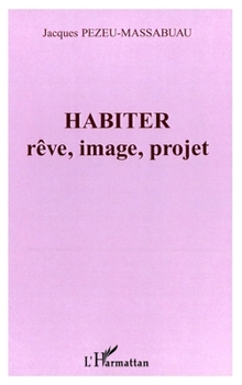 Paperback Habiter: rêve, image, projet [French] Book