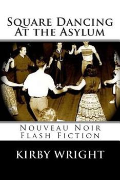 Paperback Square Dancing At the Asylum: Nouveau Noir Flash Fiction Book