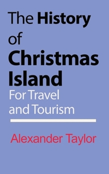 Paperback The History of Christmas Island: For Travel and Tourism Book