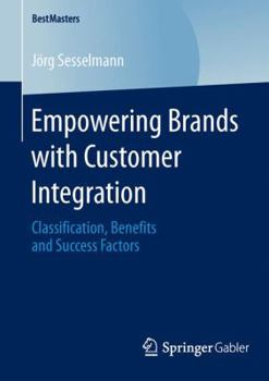 Paperback Empowering Brands with Customer Integration: Classification, Benefits and Success Factors Book