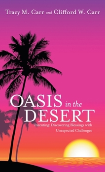 Hardcover Oasis in the Desert: Parenting: Discovering Blessings with Unexpected Challenges Book