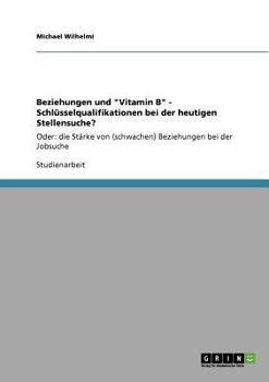 Paperback Beziehungen und Vitamin B - Schlüsselqualifikationen bei der heutigen Stellensuche?: Oder: die Stärke von (schwachen) Beziehungen bei der Jobsuche [German] Book