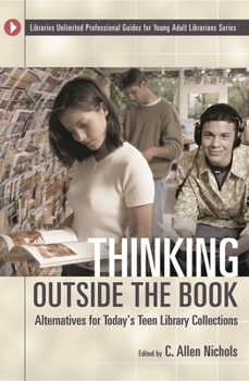 Thinking Outside the Book: Alternatives for Today's Teen Library Collections (Libraries Unlimited Professional Guides for Young Adult Librarians Series)