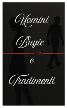 Uomini, bugie e tradimenti (Italian Edition)