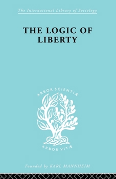 Paperback The Logic of Liberty: Reflections and Rejoinders Book