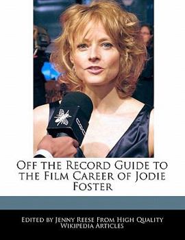 Off the Record Guide to the Film Career of Jodie Foster