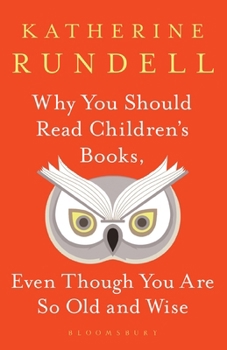 Hardcover Why You Should Read Children's Books, Even Though You Are So Old and Wise Book