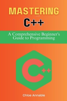 Paperback Mastering C++: A Comprehensive Beginner's Guide to Programming Book