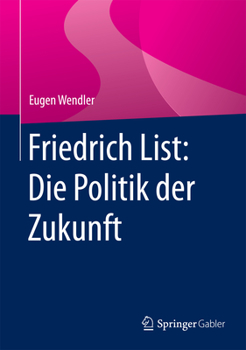 Hardcover Friedrich List: Die Politik Der Zukunft [German] Book