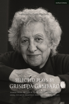 Paperback Selected Plays by Griselda Gambaro: Siamese Twins; Mother by Trade; As the Dream Dictates; Asking Too Much; Persistence; Dear Ibsen, I Am Nora; The Gi Book