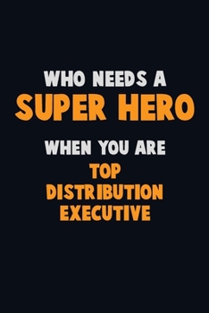 Paperback Who Need A SUPER HERO, When You Are Top Distribution Executive: 6X9 Career Pride 120 pages Writing Notebooks Book