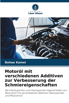 Motoröl mit verschiedenen Additiven zur Verbesserung der Schmiereigenschaften (German Edition)