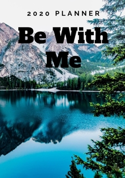 Paperback 2020 Planner Be With Me: A Year, 52 Week, 365 Daily Journal Planner Calendar Schedule and Academic Organizer - 7" x 10" - Jan 1, 2020 to Dec 31 Book
