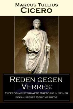 Paperback Reden gegen Verres: Ciceros meisterhafte Rhetorik in seiner bekannteste Gerichtsrede: Die Kunst der Rhetorik in Rechtswissenschaft Book