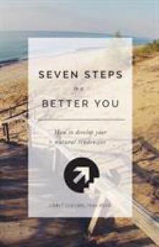 Paperback 7 Steps To A Better You: How To Develop Your Natural Tendencies Book