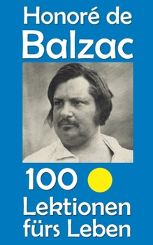 Honoré de Balzac: 100 Lektionen fürs Leben (German Edition)