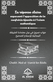 Paperback LA Réponse claire exposant l'opposition de la confrérie tijanite à l'islam authentique [French] Book