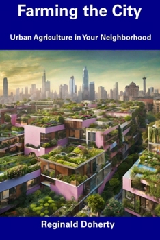Paperback Farming the City: Urban Agriculture in Your Neighborhood Book