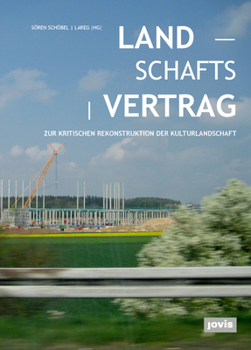 Landschaftsvertrag: Zur kritischen Rekonstruktion der Kulturlandschaft