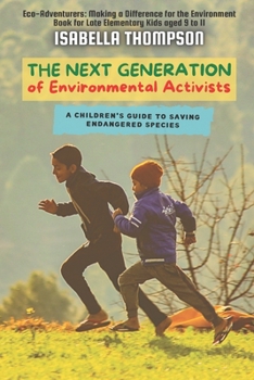 Paperback The Next Generation of Environmental Activists: A Children's Guide to Saving Endangered Species Book