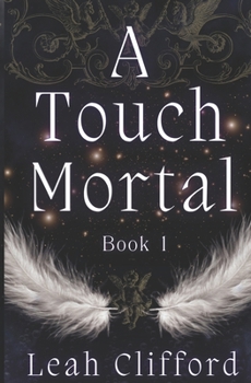 A Touch Mortal - Book #1 of the Touch Trilogy