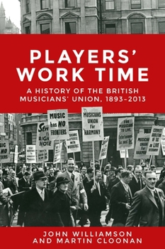 Paperback Players' Work Time: A History of the British Musicians' Union, 1893â "2013 Book