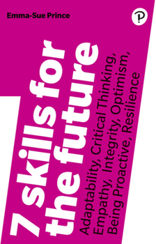 Paperback 7 Skills for the Future: Adaptability, Critical Thinking, Empathy, Integrity, Optimism, Being Proactive, Resilience Book