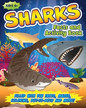 Paperback Shark Activity Book for Kids: Filled with Fun Facts, Mazes, Coloring, Dot-to-Dots and More! Book