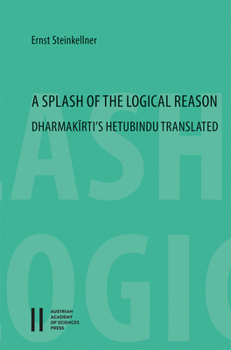 Paperback A Splash of the Logical Reason: Dharmakirti's Hetubindu Translated Book