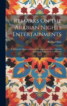 Hardcover Remarks On the Arabian Nights Entertainments: In Which the Origin of Sinbad's Voyages, and Other Oriental Fictions, Is Particularly Considered Book