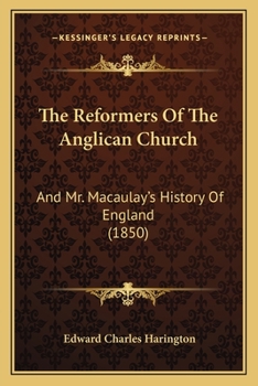 The Reformers Of The Anglican Church: And Mr. Macaulay's History Of England