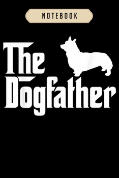 Notebook: Mens funny the dogfather gift for corgi lovers Notebook|6x9(100 pages)Blank Lined Paperback Journal For Student, corgi pups, corgi butt ... girls, boys, men, corgi birthday gift,