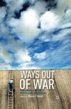 Ways Out of War: Peacemakers in the Middle East and Balkans