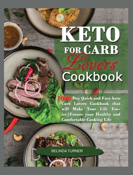 Keto for Carb Lovers Cookbook: : Quick and Easy Keto Carb Lovers Cookbook that will Make your Life Easier. Ensure Your Healthy and Comfortable Cooking Life
