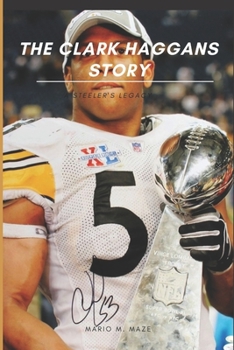 The Clark Haggan's Story: A Steeler's Legacy