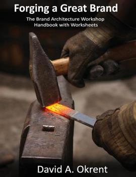 Paperback Forging a Great Brand: The Brand Architecture Workshop Handbook with Worksheeets Book