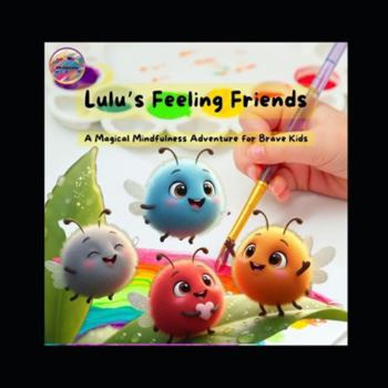 Paperback Lulu's Feeling Friends: A Magical Mindfulness Adventure for Brave Kids Book