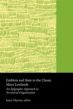 Hardcover Emblem and State in the Classic Maya Lowlands: An Epigraphic Approach to Territorial Organization Book