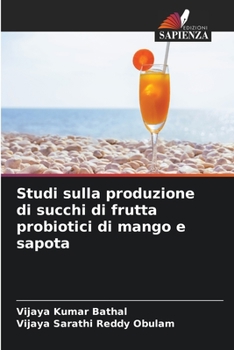 Paperback Studi sulla produzione di succhi di frutta probiotici di mango e sapota [Italian] Book