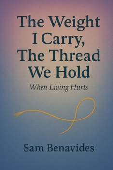 Paperback The Weight I Carry, The Thread We Hold: When Living Hurts Book