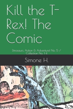 Paperback Kill the T-Rex! The Comic: Dinosaurs, Action & Adventure! No. 5 / Collection No. 1-4 Book