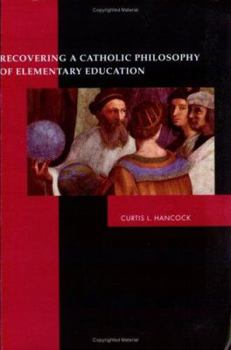 Paperback Recovering a Catholic Philosophy of Elementary Education Book