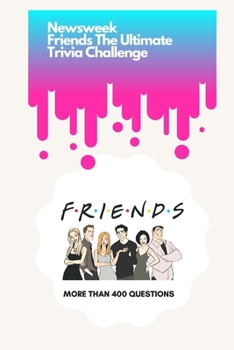 Paperback Newsweek: Friends The Ultimate Trivia Challenge: More than 400 Questions Book