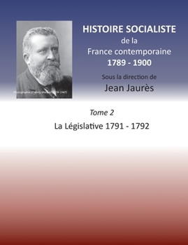 Histoire socialiste de la Franc contemporaine 1789-1900: Tome 2 La Législative 1791-1792 (French Edition) - Book #2 of the Histoire socialiste de la révolution Française